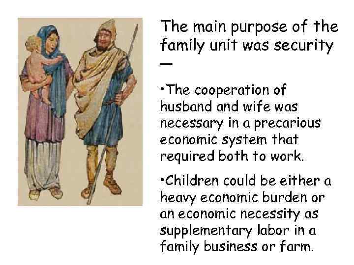 The main purpose of the family unit was security — • The cooperation of