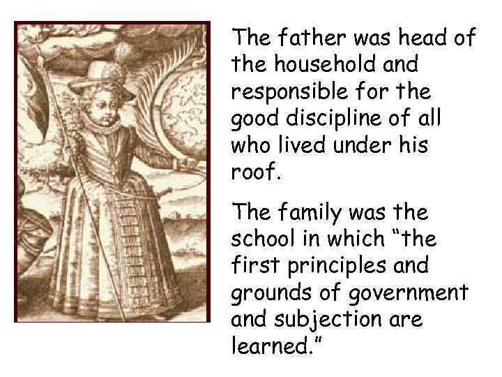 The father was head of the household and responsible for the good discipline of