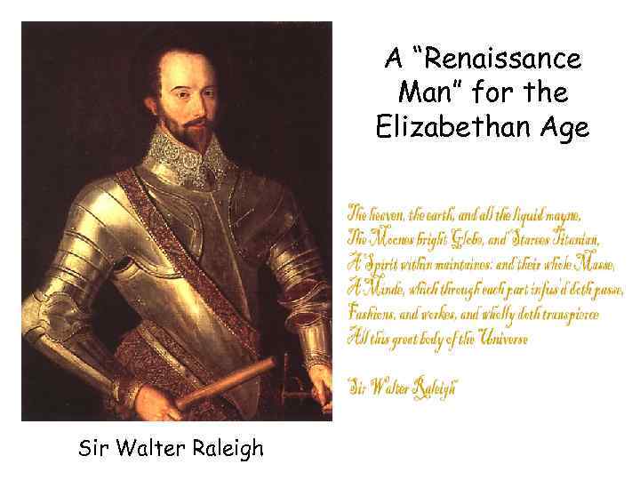 A “Renaissance Man” for the Elizabethan Age Sir Walter Raleigh 
