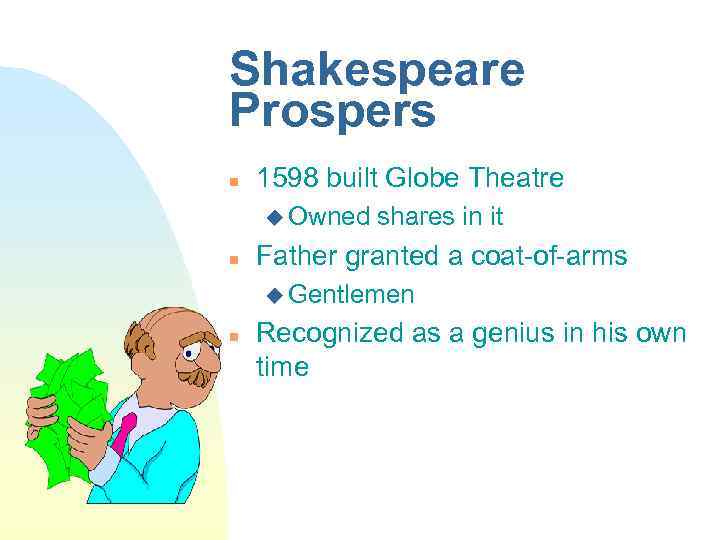 Shakespeare Prospers n 1598 built Globe Theatre u Owned n shares in it Father