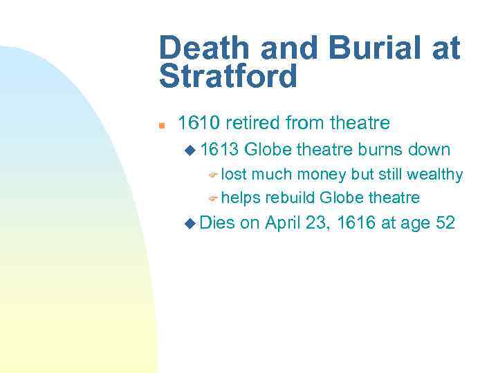 Death and Burial at Stratford n 1610 retired from theatre u 1613 Globe theatre