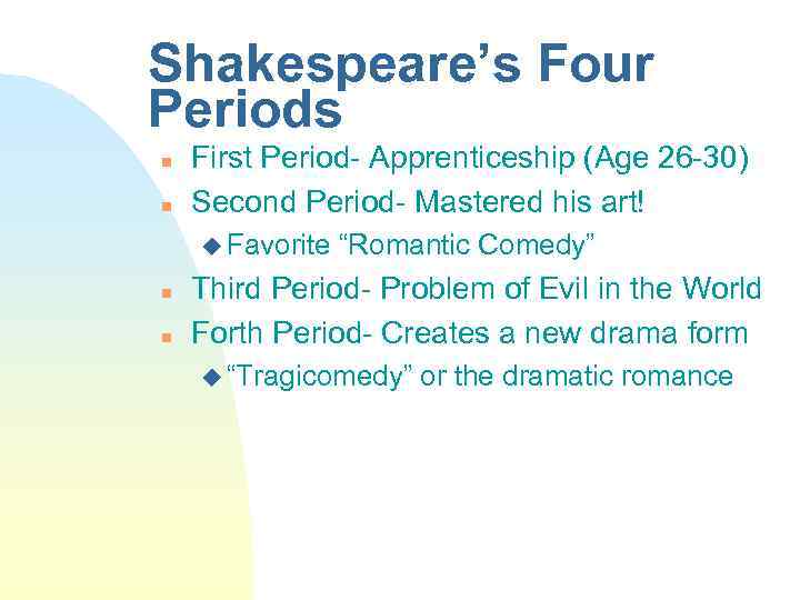 Shakespeare’s Four Periods n n First Period- Apprenticeship (Age 26 -30) Second Period- Mastered