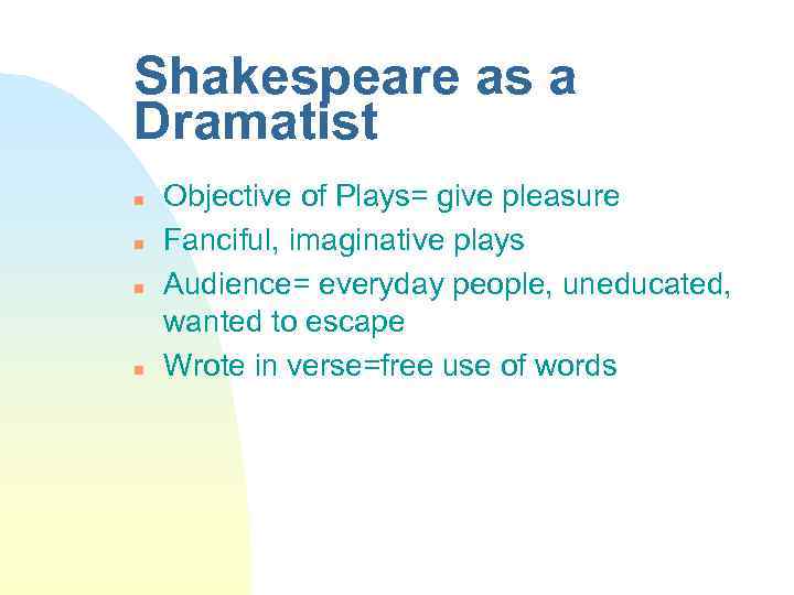 Shakespeare as a Dramatist n n Objective of Plays= give pleasure Fanciful, imaginative plays