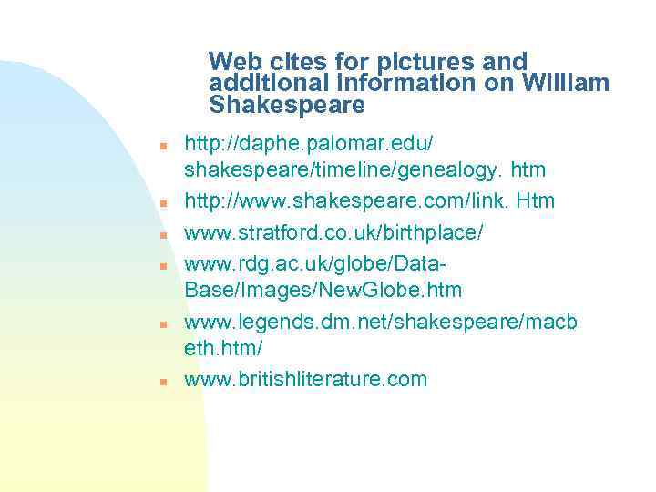 Web cites for pictures and additional information on William Shakespeare n n n http: