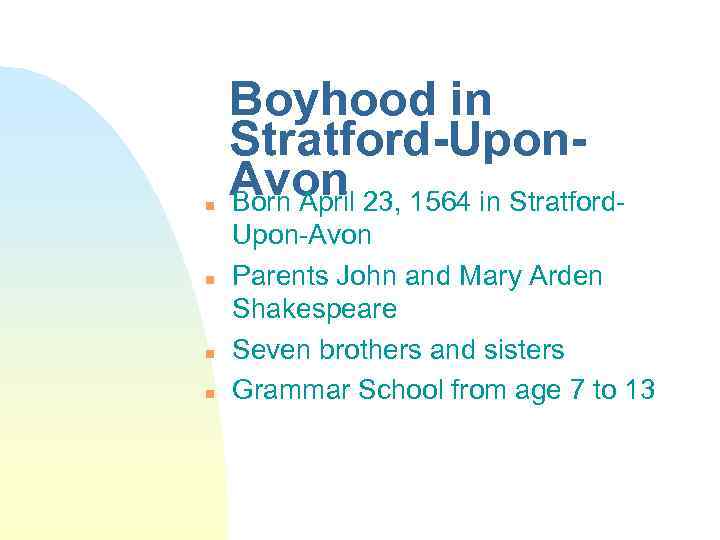 n n Boyhood in Stratford-Upon. Avon 23, 1564 in Stratford. Born April Upon-Avon Parents