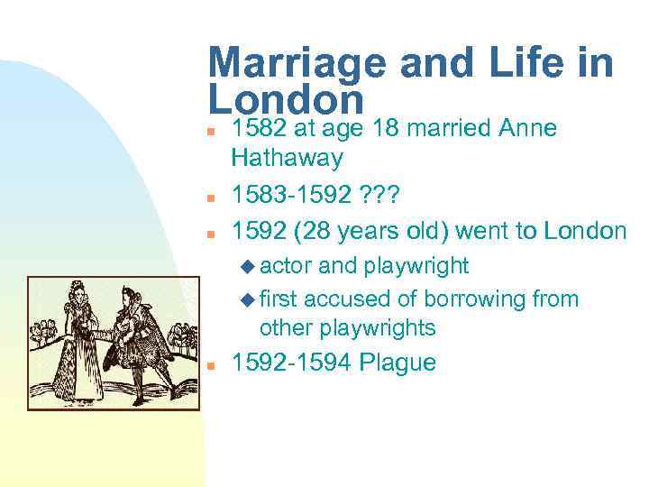 Marriage and Life in London n 1582 at age 18 married Anne Hathaway 1583