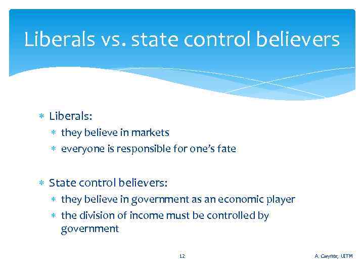 Liberals vs. state control believers Liberals: they believe in markets everyone is responsible for