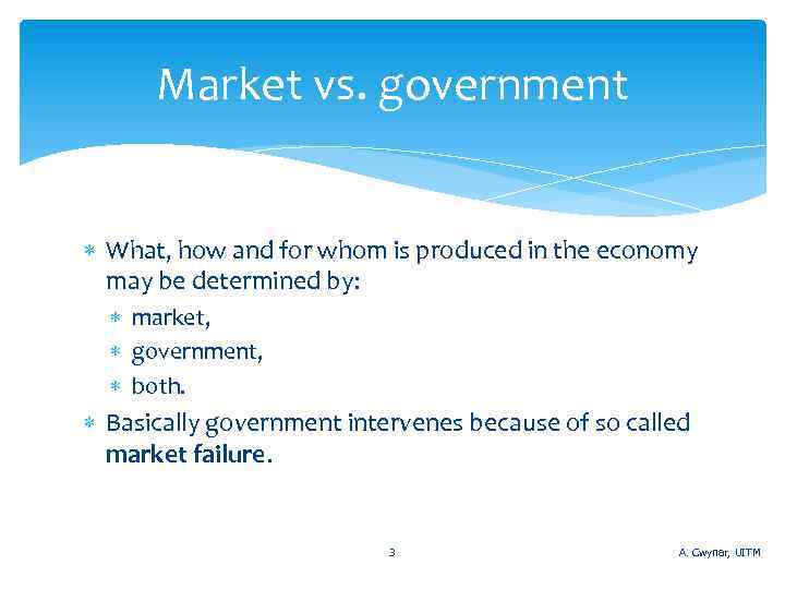 Market vs. government What, how and for whom is produced in the economy may