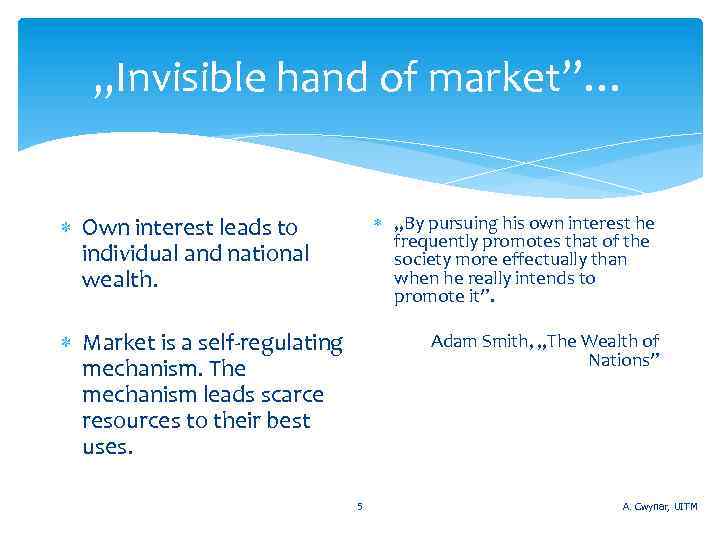 „Invisible hand of market”… „By pursuing his own interest he frequently promotes that of
