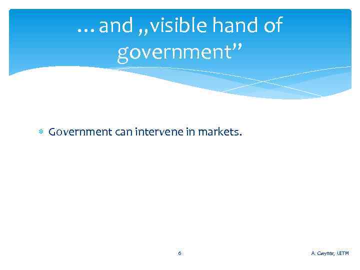 …and „visible hand of government” Government can intervene in markets. 6 A. Cwynar, UITM