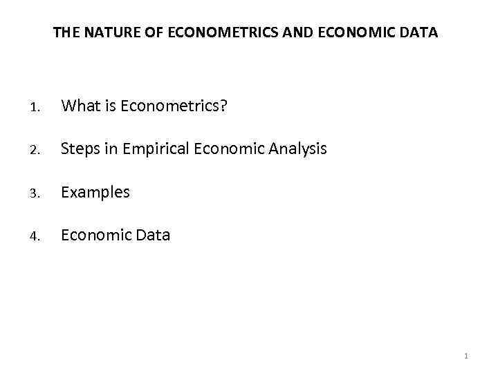 THE NATURE OF ECONOMETRICS AND ECONOMIC DATA 1. What is Econometrics? 2. Steps in