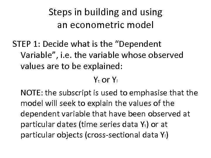 Steps in building and using an econometric model STEP 1: Decide what is the