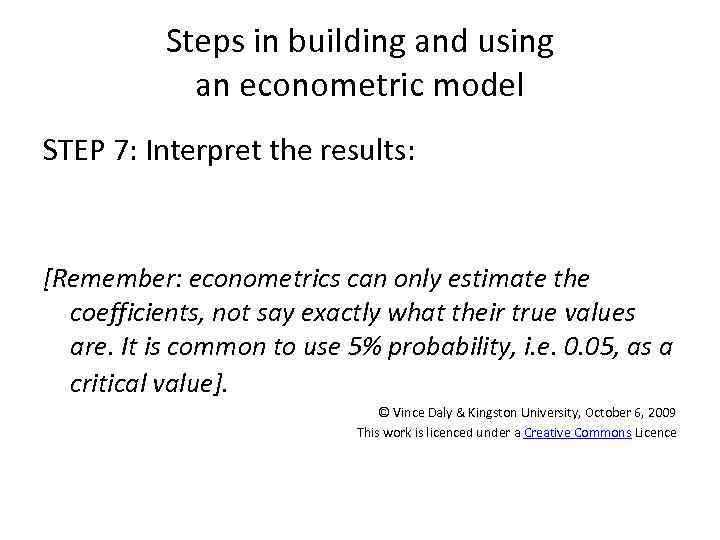 Steps in building and using an econometric model STEP 7: Interpret the results: [Remember: