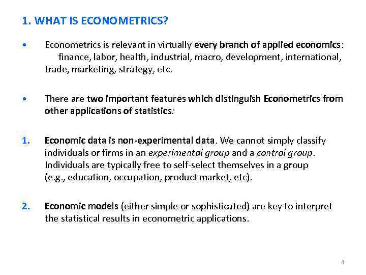 1. WHAT IS ECONOMETRICS? • Econometrics is relevant in virtually every branch of applied