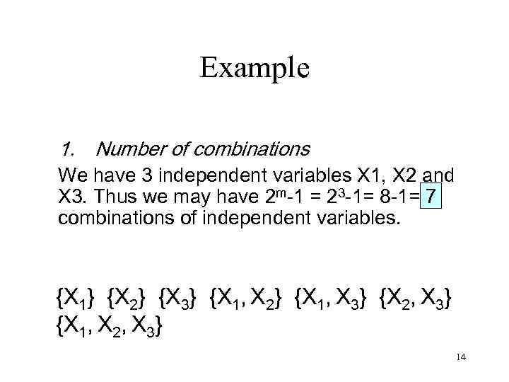 Example 1. Number of combinations We have 3 independent variables X 1, X 2