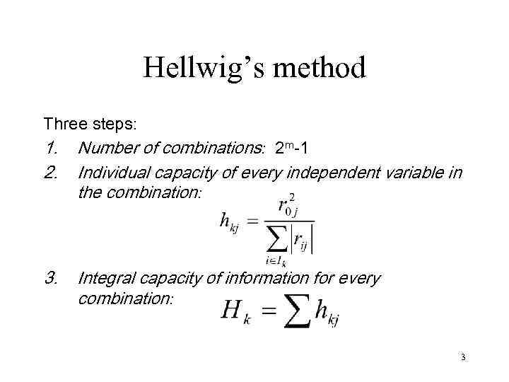 Hellwig’s method Three steps: 1. 2. Number of combinations: 2 m-1 Individual capacity of