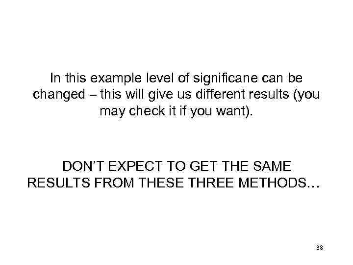 In this example level of significane can be changed – this will give us