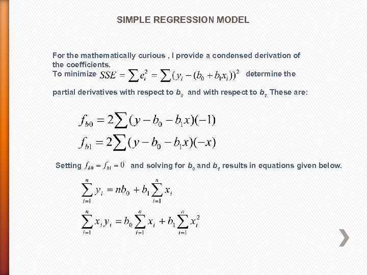 SIMPLE REGRESSION MODEL For the mathematically curious , I provide a condensed derivation of