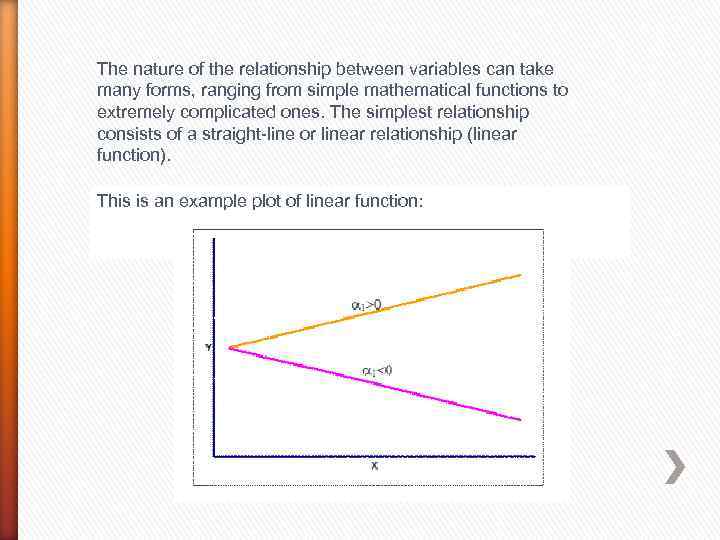 The nature of the relationship between variables can take many forms, ranging from simple