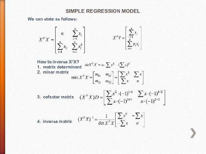 SIMPLE REGRESSION MODEL We can state as follows: How to inverse XTX? 1. matrix