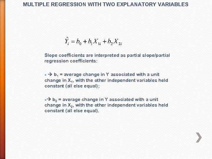 MULTIPLE REGRESSION WITH TWO EXPLANATORY VARIABLES Slope coefficients are interpreted as partial slope/partial regression