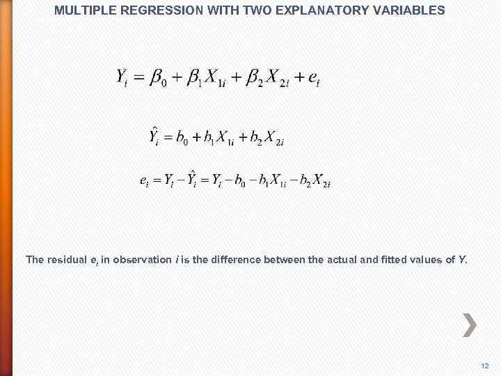 MULTIPLE REGRESSION WITH TWO EXPLANATORY VARIABLES The residual ei in observation i is the