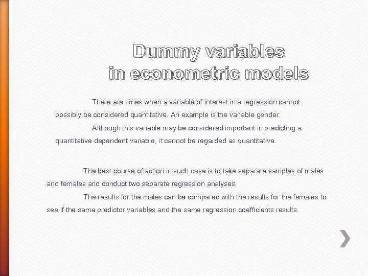 Dummy variables in econometric models There are times when a variable of interest in