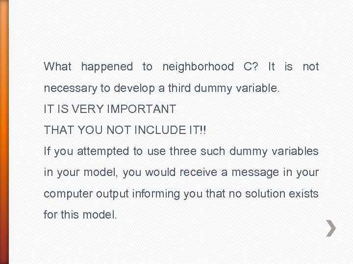 What happened to neighborhood C? It is not necessary to develop a third dummy