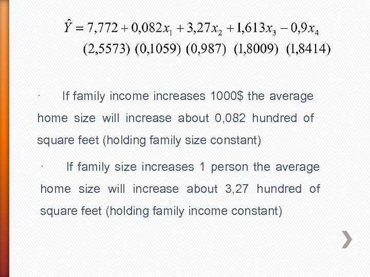 · If family income increases 1000$ the average home size will increase about 0,