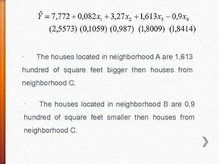 · The houses located in neighborhood A are 1, 613 hundred of square feet