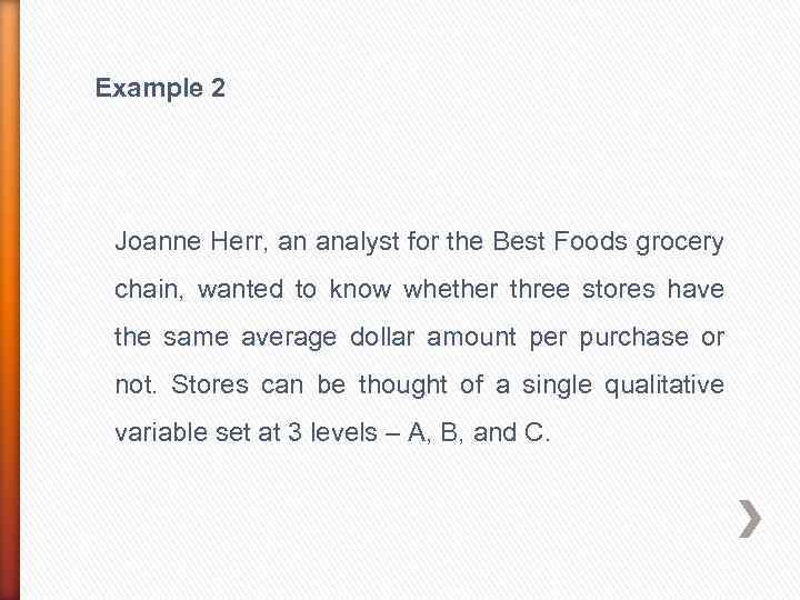 Example 2 Joanne Herr, an analyst for the Best Foods grocery chain, wanted to