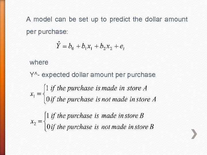 A model can be set up to predict the dollar amount per purchase: where