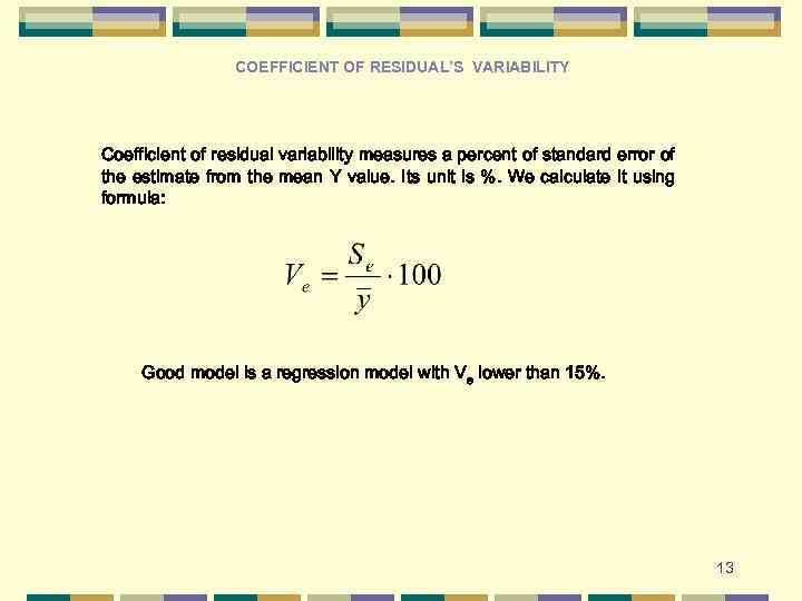 COEFFICIENT OF RESIDUAL’S VARIABILITY Coefficient of residual variability measures a percent of standard error