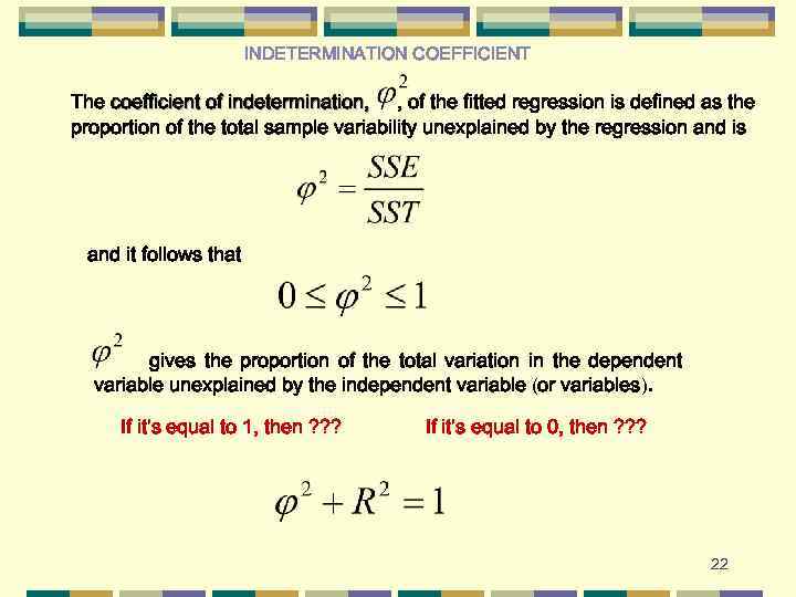 INDETERMINATION COEFFICIENT The coefficient of indetermination, , of the fitted regression is defined as