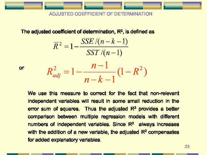 ADJUSTED COEFFICIENT OF DETERMINATION The adjusted coefficient of determination, R 2, is defined as