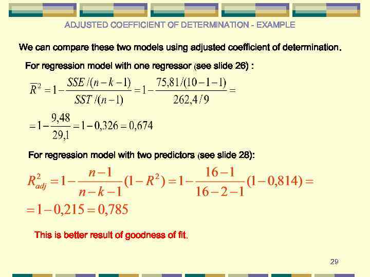 ADJUSTED COEFFICIENT OF DETERMINATION - EXAMPLE We can compare these two models using adjusted