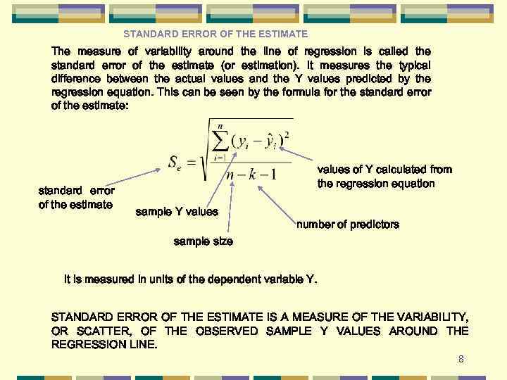 STANDARD ERROR OF THE ESTIMATE The measure of variability around the line of regression