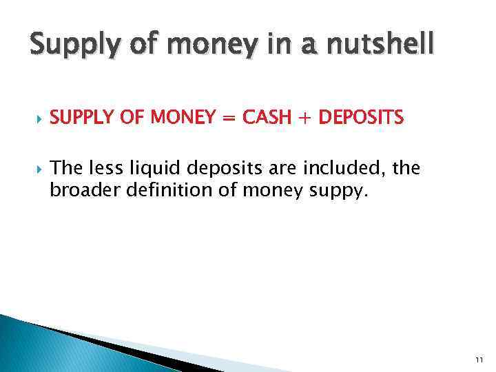 Supply of money in a nutshell SUPPLY OF MONEY = CASH + DEPOSITS The
