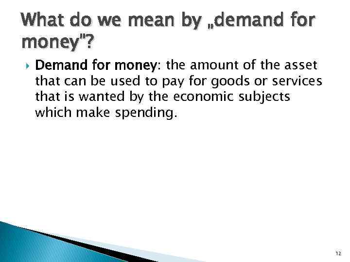 What do we mean by „demand for money”? Demand for money: the amount of