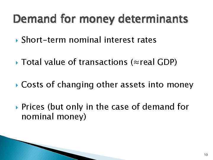 Demand for money determinants Short-term nominal interest rates Total value of transactions (≈real GDP)