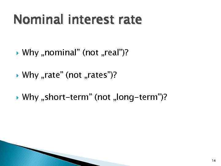 Nominal interest rate Why „nominal” (not „real”)? Why „rate” (not „rates”)? Why „short-term” (not