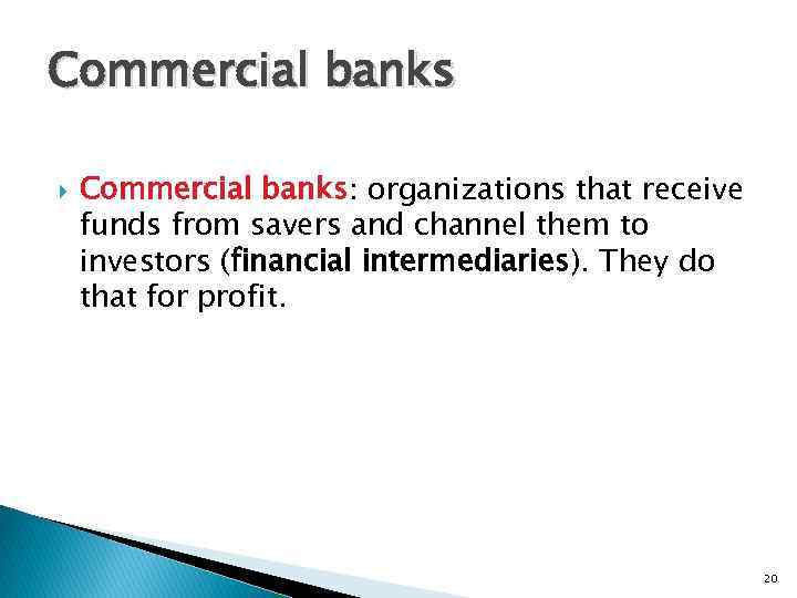 Commercial banks Commercial banks: organizations that receive funds from savers and channel them to
