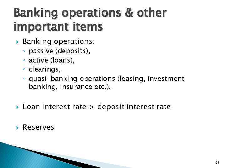 Banking operations & other important items Banking operations: ◦ ◦ passive (deposits), active (loans),