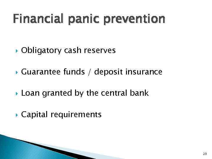 Financial panic prevention Obligatory cash reserves Guarantee funds / deposit insurance Loan granted by