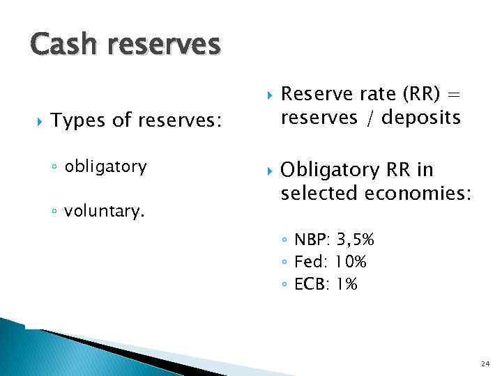 Cash reserves Types of reserves: ◦ obligatory ◦ voluntary. Reserve rate (RR) = reserves