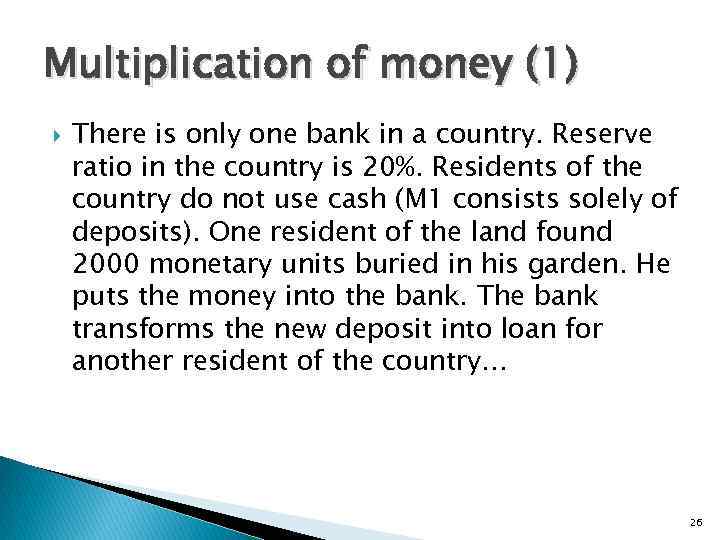 Multiplication of money (1) There is only one bank in a country. Reserve ratio