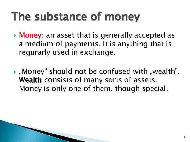 The substance of money Money: an asset that is generally accepted as a medium