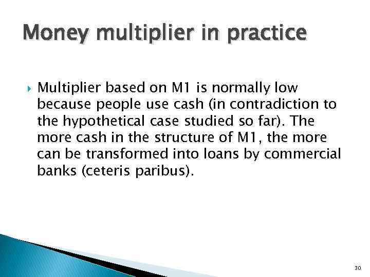 Money multiplier in practice Multiplier based on M 1 is normally low because people