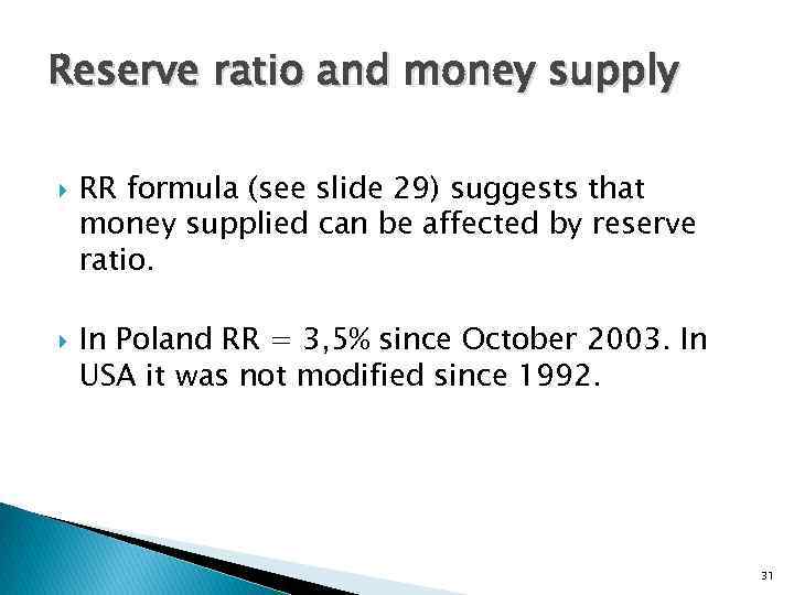 Reserve ratio and money supply RR formula (see slide 29) suggests that money supplied