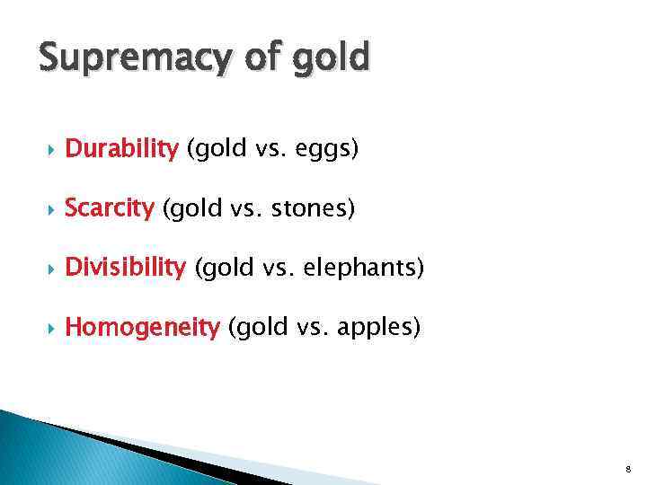 Supremacy of gold Durability (gold vs. eggs) Scarcity (gold vs. stones) Divisibility (gold vs.